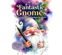 Fantastic Gnomes: Ink Tracing Coloring Book for Adults: Reverse coloring with watercolor backgrounds - trace the light lines with a single black pen for ultimate relaxation.