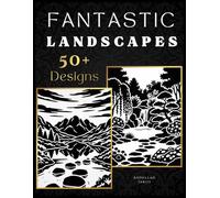 Fantastic Landscapes (50+ Designs): Monochrome Coloring Book for Adults and Teens: Black and White Nature Scenery, Mountains, Forests, Lakes, Rivers, Rural Countryside, Peaceful Views