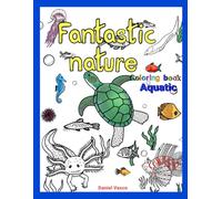 Fantastic nature - Coloring book: Aquatic
