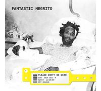 FANTASTIC NEGRITO - PLEASE DON`T BE DEAD