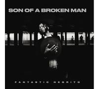 Fantastic Negrito - Son of A Broken Man