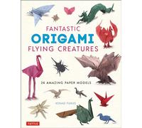 Fantastic Origami Flying Creatures: 24 Realistic Paper Models: 24 Amazing Paper Models