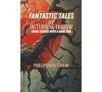 Fantastic Tales of Disturbing Horror: Short Stories with a Dark Side