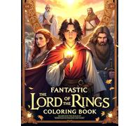 Fantastic The Lord Of The Rings: Escape into the Realm of Hobbits, Elves, Wizards and More!