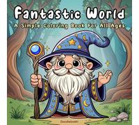 Fantastic World: A Simple Coloring Book For All Ages