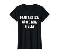 Fantastica come mia Figlia Regalo per la mamma da Figlia Maglietta