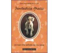 Fantastica Gracie. La mia vita salvata da un cane