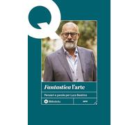 «Fantastica» l'arte. Pensieri e parole per Luca Beatrice