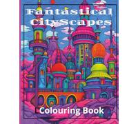 Fantastical CityScapes Colouring Book: Fantasy, sci-fi, futuristic, and magical architecture