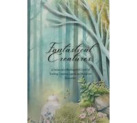 Fantastical Creatures: A Fantasy Worldbuilding Field Guide for Tracking Creatures, Legends, and Mysterious Encounters