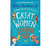 Fantastically Great Women Scientists and Their Stories: A spectacular gift for budding scientists everywhere!