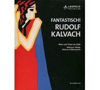 Fantastich! Rudolf Kalvach. Vienna e Trieste attorno al Novecento. Catalogo della mostra (Vienna, 7 giugno-17 settembre 2012). Ediz. italiana e tedesca