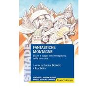 Fantastiche montagne. Esseri e luoghi dell'immaginario nelle terre alte