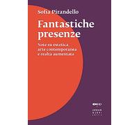 Fantastiche presenze. Note su estetica, arte contemporanea e realtà aumentata