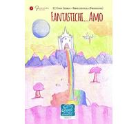 Fantastichi…Amo. Favole di cioccolata. Ediz. illustrata. IC Evan Gorga - Broccostella (Fr) (Vol. 21)