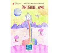 Fantastichi…Amo. Favole di cioccolata. Ediz. illustrata. Vol. 21: IC Evan Gorga - Broccostella (Fr)