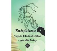 Fantastichiamo: L'agenda dedicata alle scrittrici e agli scrittori fantasy