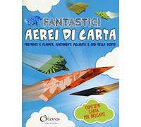 Fantastici aerei di carta. Preparati a planate, avvitamenti, picchiate e giri della morte! Ediz. illustrata. Con gadget