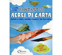Fantastici aerei di carta. Preparati a planate, avvitamenti, picchiate e giri della morte! Con gadget