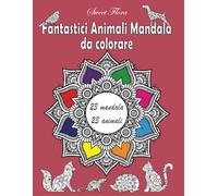 Fantastici Animali Mandala da Colorare: Colora, Impara, Divertiti: Creatività ed Educazione per Bambini con Mandala e Animali