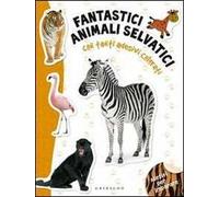 Fantastici animali selvatici. Con adesivi. Ediz. illustrata
