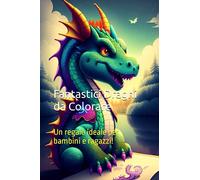 Fantastici Draghi da Colorare: Un regalo ideale per bambini e ragazzi!