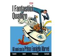 Fantastici Quattro. 60 anni con la prima famiglia Marvel