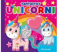 Fantastici unicorni. Carezze di stoffa. Ediz. a colori