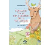 Fantastici via vai fra i sentieri della Val Taleggio. Ediz. illustrata