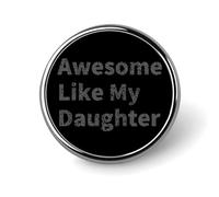 Fantastico come mia figlia Spilla rotonda da bavero Spilla da cravatta Distintivo elegante Cappello Abbigliamento Gioielli Accessori