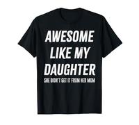 Fantastico Regalo Come mia Figlia papà She Didn't Get It from Mom Maglietta