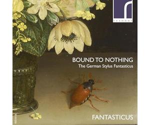 Fantasticus - Bound To Nothing: The German Stylus Fantasticus