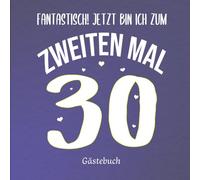 Fantastisch! Jetzt bin ich zum 2. Mal 30!: Witziges Gästebuch zum 60. Geburtstag für Frauen - mit Platz für liebe Worte, lustige Erinnerungen & Fotos