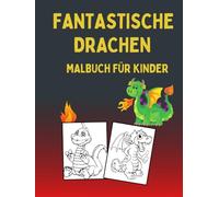 FANTASTISCHE DRACHEN: MALBUCH FÜR KINDER