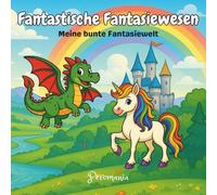 Fantastische Fantasiewesen: 30+ zauberhafte Ausmalbilder für Mädchen & Jungen ab 4 Jahren: Magisches Ausmalbuch - Malspaß mit Einhörnern, Drachen, ... für Kinder - Kreativer Malspaß mit Fabelwesen