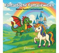 Fantastische Fantasiewesen: 30+ zauberhafte Ausmalbilder für Mädchen & Jungen ab 4 Jahren: Magisches Ausmalbuch - Kreativer Malspaß mit Einhörnern, Drachen, Feen, Kobolden & anderen Fabelwesen