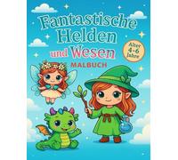 Fantastische Helden und Wesen: Magisches Malbuch für Kinder von 4-6 Jahren