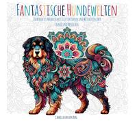 Fantastische Hundewelten - Malbuch als Geschenk für Mädchen ab 10 Jahren und erwachsene Hundefreundinnen. Traumhafte Hunde-Illustrationen und zum ... und Weisheiten über Hunde und Menschen