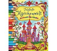 Fantastische Märchenwelt Malbuch für Kinder: 30 liebevoll gestaltete Ausmalbilder mit zauberhaften Wesen und magischen Orten | Erwecke Einhörner, Zauberer und Drachen mit Farbe zum Leben