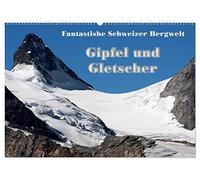Fantastische Schweizer Bergwelt - Gipfel und Gletscher (Wandkalender 2026 DIN A2 quer), CALVENDO Monatskalender: Schneeweisse Gipfel, Grate und ... wunderschön mit dem tiefen Blau des Himmels