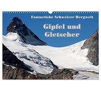 Fantastische Schweizer Bergwelt - Gipfel und Gletscher (Wandkalender 2026 DIN A3 quer), CALVENDO Monatskalender: Schneeweisse Gipfel, Grate und ... wunderschön mit dem tiefen Blau des Himmels