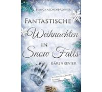 Fantastische Weihnachten in Snow Falls: Bärenrevier | Cozy Adventskalenderroman mit Happy End
