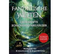 Fantastische Welten: Zauberhafte Schlösser und Fabelhäuser