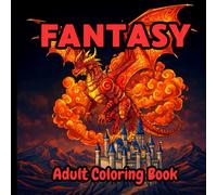 Fantasy Adult Coloring Book: Mindful Coloring Through Fantasy Realms and Enchanted Creatures