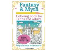 Fantasy and Myth Coloring Book for Teens and Adults: Fairytale lands, castles and creatures for mindfulness