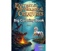 Fantasy and Mythological Creatures coloring book: Relaxing Coloring Book for Adults & Teens 55+ Adorable & Legendary Beasts from Myth and Magic - Dragons, Unicorns, Mermaids, and More!