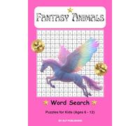 Fantasy Animals Word Search Puzzle Book: Each Puzzle Has Uses Easy-to-Read Print of Enchanting and Exciting Characters | 6 x 9 inches, 111 pages | 50+ Puzzles … Gift for Vacations, Holidays and Free Times