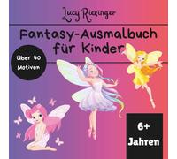 Fantasy-Ausmalbuch für Kinder: Über 40 magische Motive: Feen, Drachen, Meerjungfrauen & Fabelwesen - Kreatives Malbuch ab 6 Jahren