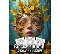 Fantasy Autumn Coloring Book: Autumn Face For Adults and Teens Easy and Relaxing Fall Inspired Designs with Beautiful Flowers and More!