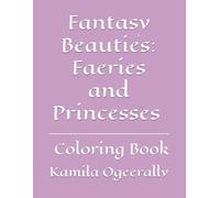Fantasy Beauties: Faeries and Princesses Coloring Book